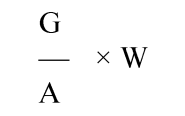 Formula - (G divided by A) multipied by W