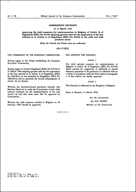 90/137/EEC: Commission Decision of 13 March 1990 approving the draft measures for implementation in Belgium of Article 3b of Regulation (EEC) No 857/84 adopting general rules for the application of the levy referred to in Article 5c of Regulation (EEC) No 804/68 in the milk and milk products sector (Only the French and Dutch texts are authentic)