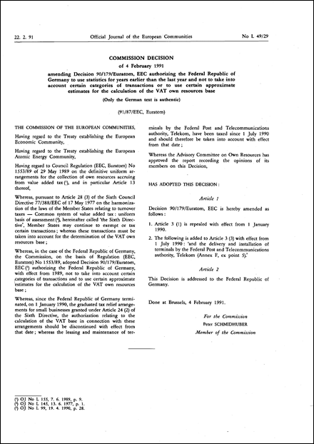 91/87/EEC, Euratom: Commission Decision of 4 February 1991 amending Decision 90/179/Euratom, EEC authorizing the Federal Republic of Germany to use statistics for years earlier than the last year and not to take into account certain categories of transactions or to use certain approximate estimates for the calculation of the VAT own resources base (Only the German text is authentic)