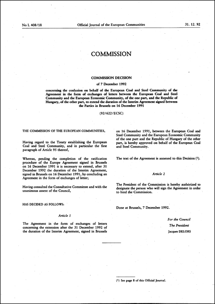 92/622/ECSC: Commission Decision of 7 December 1992 concerning the conclusion on behalf of the European Coal and Steel Community of the Agreement in the form of exchanges of letters between the European Coal and Steel Community and the European Economic Community, of the one part, and the Republic of Hungary, of the other part, to extend the duration of the Interim Agreement signed between the Parties in Brussels on 16 December 1991