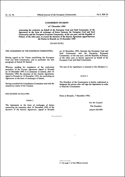 92/623/ECSC: Commission Decision of 7 December 1992 concerning the conclusion on behalf of the European Coal and Steel Community of the Agreement in the form of exchanges of letters between the European Coal and Steel Community and the European Economic Community, of the one part, and the Republic of Poland, of the other part, to extend the duration of the Interim Agreement signed between the Parties in Brussels on 16 December 1991