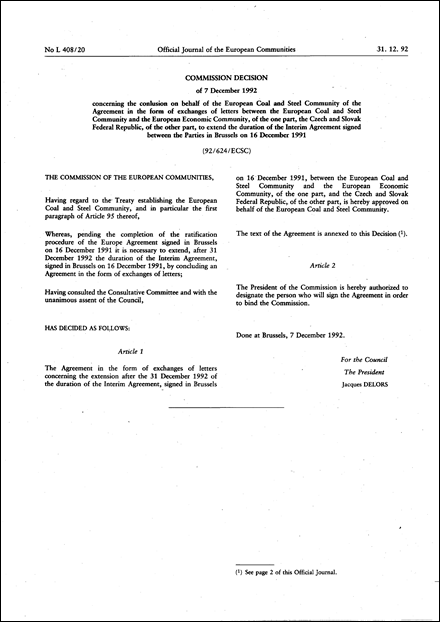 92/624/ECSC: Commission Decision of 7 December 1992 concerning the conclusion on behalf of the European Coal and Steel Community of the Agreement in the form of exchanges of letters between the European Coal and Steel Community and the European Economic Community, of the one part, the Czech and Slovak Federal Republic, of the other part, to extend the duration of the Interim Agreement signed between the Parties in Brussels on 16 December 1991