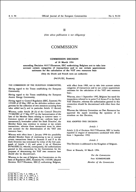 94/191/EC, Euratom: Commission Decision of 18 March 1994 amending Decision 90/177/Euratom, EEC authorizing Belgium not to take into account certain categories of transactions and to use certain approximate estimates for the calculation of the VAT own resources base (Only the Dutch and French texts are authentic)