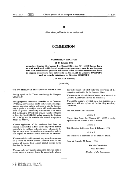 96/103/EC: Commission Decision of 25 January 1996 amending Chapter 14 of Annex I to Council Directive 92/118/EEC laying down animal health and public health requirements governing trade in and imports into the Community of products not subject to the said requirements laid down in specific Community rules referred to in Annex A (I) to Directive 89/662/EEC and, as regards pathogens, to Directive 90/425/EEC (Text with EEA relevance)