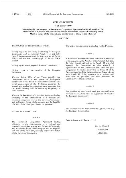 1999/127/EC: Council Decision of 25 January 1999 concerning the conclusion of the Framework Cooperation Agreement leading ultimately to the establishment of a political and economic association between the European Community and its Member States, of the one part, and the Republic of Chile, of the other part