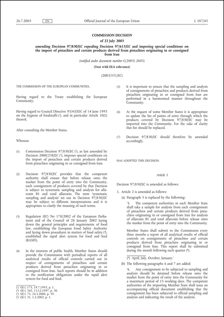 2003/551/EC: Commission Decision of 22 July 2003 amending Decision 97/830/EC repealing Decision 97/613/EC and imposing special conditions on the import of pistachios and certain products derived from pistachios originating in or consigned from Iran (Text with EEA relevance) (notified under document number C(2003) 2603)