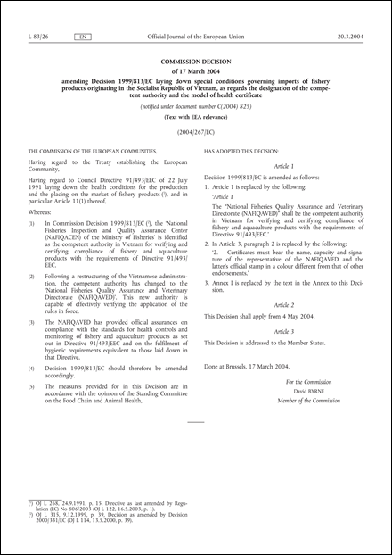 2004/267/EC: Commission Decision of 17 March 2004 amending Decision 1999/813/EC laying down special conditions governing imports of fishery products originating in the Socialist Republic of Vietnam, as regards the designation of the competent authority and the model of health certificate (Text with EEA relevance) (notified under document number C(2004) 825)