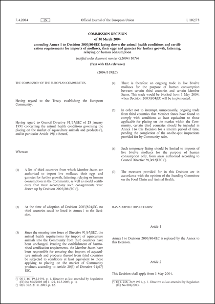 2004/319/EC: Commission Decision of 30 March 2004 amending Annex I to Decision 2003/804/EC laying down the animal health conditions and certification requirements for imports of molluscs, their eggs and gametes for further growth, fattening, relaying or human consumption (Text with EEA relevance) (notified under document number C(2004) 1076)