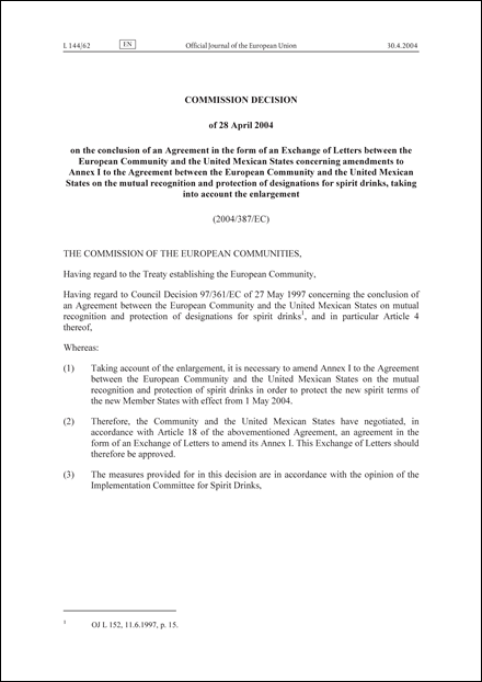 2004/387/EC:Commission Decision of 28 April 2004 on the conclusion of an Agreement in the form of an Exchange of Letters between the European Community and the United Mexican States concerning amendments to Annex I to the Agreement between the European Community and the United Mexican States on the mutual recognition and protection of designations for spirit drinks, taking into account the enlargement