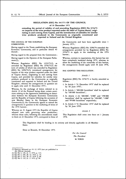 Regulation (EEC) No 3417/75 of the Council of 30 December 1975 extending the period of validity of and amending Regulation (EEC) No 3576/73 on imports of the wine product exported under the label of 'Cyprus sherry', originating in and coming from Cyprus, and the introduction of subsidies for similar wine products produced in the Community as originally constituted and exported to Ireland and the United Kingdom