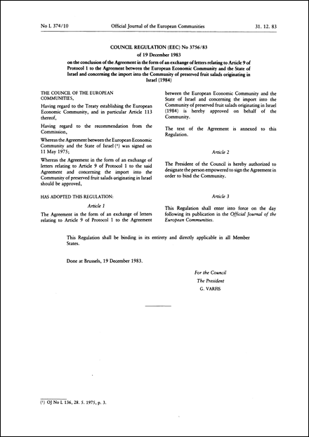 Council Regulation (EEC) No 3756/83 of 19 December 1983 on the conclusion of the Agreement in the form of an exchange of letters relating to Article 9 of Protocol 1 to the Agreement between the European Economic Community and the State of Israel and concerning the import into the Community of preserved fruit salads originating in Israel (1984)