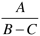 A divided by (B - C)