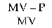 Formula - (MV minus P) divided by MV