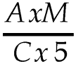 A multiplied by M over C multiplied by 5