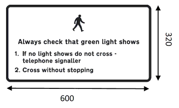 A black rectangle annotated as: Diagram of a Pedestrian walking. Annotation: Always check that green light shows. 1. If no light shows do not cross – telephone signaller. 2. Cross without stopping.