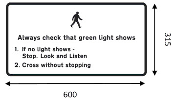 A black rectangle annotated as: Diagram of a Pedestrian walking. Annotation: Always check that green light shows 1. If no light shows – Stop, Look and Listen. 2. Cross without stopping.