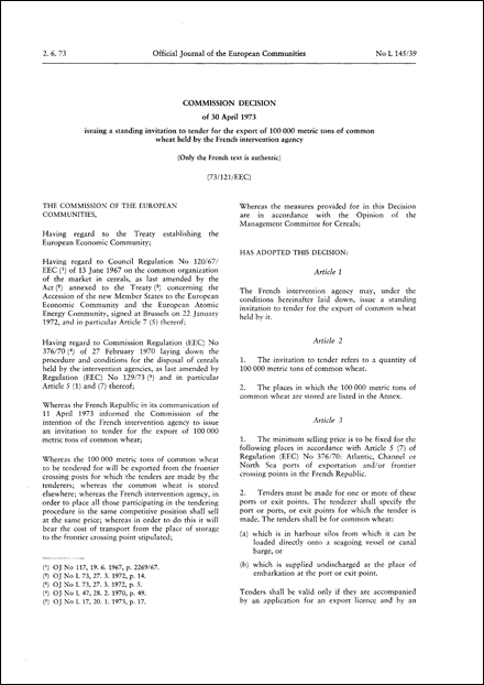 73/121/EEC: Commission Decision of 30 April 1973 issuing a standing invitation to tender for the export of 100*000 metric tons of common wheat held by the French intervention agency
