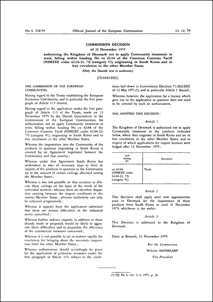 79/1043/EEC: Commission Decision of 23 November 1979 authorizing the Kingdom of Denmark not to apply Community treatment to tents, falling within heading No ex 62.04 of the Common Customs Tariff (NIMEXE codes 62.04-23, 73) (category 91), originating in South Korea and in free circulation in the other Member States (Only the Danish text is authentic)