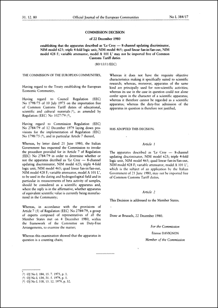 Commission Decision of 22 December 1980 establishing that the apparatus described as 'Le Croy-8- channel updating discriminator, NIM model 623; triple 4- fold Logic unit, NIM model 465; quad linear fan-in/fan- out, NIM model 428 variable attenuator, model A 101 L'may not be imported free of Common Customs Tariff duties