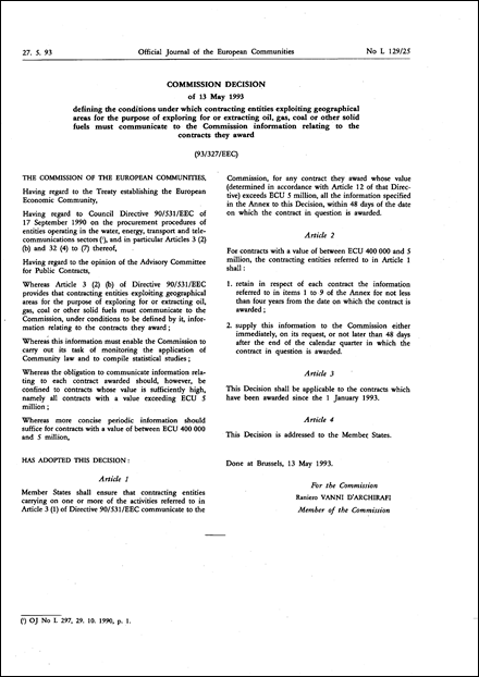 93/327/EEC: Commission Decision of 13 May 1993 defining the conditions under which contracting entities exploiting geographical areas for the purpose of exploring for or extracting oil, gas, coal or other solid fuels must communicate to the Commission information relating to the contracts they award