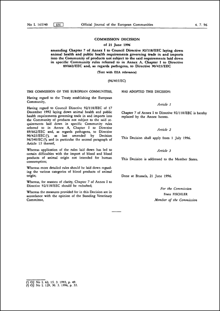 96/405/EC: Commission Decision of 21 June 1996 amending Chapter 7 of Annex I to Council Directive 92/118/EEC laying down animal health and public health requirements governing trade in and imports into the Community of products not subject to the said requirements laid down in specific Community rules referred to in Annex A, Chapter I to Directive 89/662/EEC and, as regards pathogens, to Directive 90/425/EEC (Text with EEA relevance)