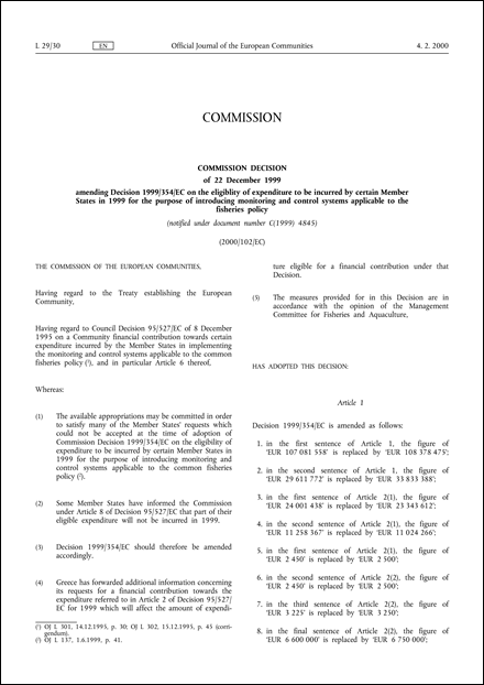 2000/102/EC: Commission Decision of 22 December 1999 amending Decision 1999/354/EC on the eligiblity of expenditure to be incurred by certain Member States in 1999 for the purpose of introducing monitoring and control systems applicable to the fisheries policy (notified under document number C(1999) 4845