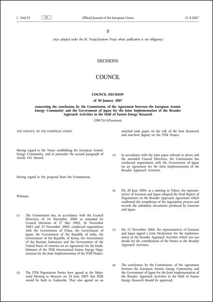 2007/614/Euratom: Council Decision of 30 January 2007 concerning the conclusion, by the Commission, of the Agreement between the European Atomic Energy Community and the Government of Japan for the Joint Implementation of the Broader Approach Activities in the Field of Fusion Energy Research