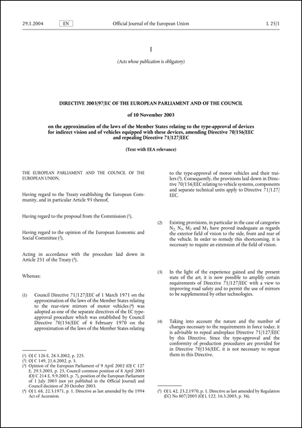 Directive 2003/97/EC of the European Parliament and of the Council of 10 November 2003 on the approximation of the laws of the Member States relating to the type-approval of devices for indirect vision and of vehicles equipped with these devices, amending Directive 70/156/EEC and repealing Directive 71/127/EEC (Text with EEA relevance.) (repealed)