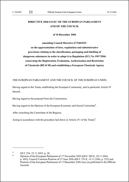 Directive 2006/121/EC of the European Parliament and of the Council of 18 December 2006 amending Council Directive 67/548/EEC on the approximation of laws, regulations and administrative provisions relating to the classification, packaging and labelling of dangerous substances in order to adapt it to Regulation (EC) No 1907/2006 concerning the Registration, Evaluation, Authorisation and Restriction of Chemicals (REACH) and establishing a European Chemicals Agency