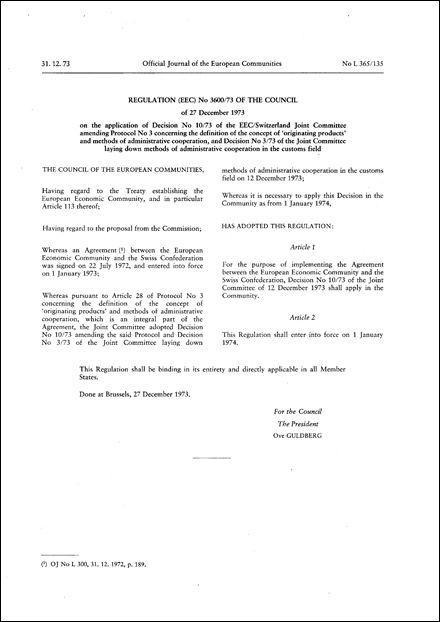Regulation (EEC) No 3600/73 of the Council of 27 December 1973 on the application of Decision No 10/73 of the EEC/Switzerland Joint Committee amending protocol No 3 concerning the definition of the concept of "originating products" and methods of administrative cooperation , and Decision No 3/73 of the Joint Committee laying down methods of administrative cooperation in the customs field