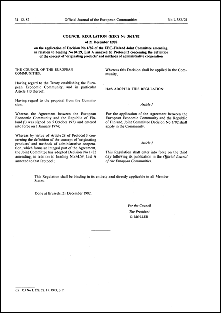Council Regulation (EEC) No 3621/82 of 21 December 1982 on the application of Decision No 1/82 of the EEC- Finland Joint Committee amending, in relation to heading No 84.59, List A annexed to Protocol 3 concerning the definition of the concept of ' originating products' and methods of administrative cooperation