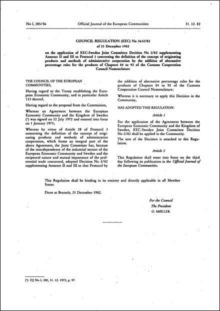 Council Regulation (EEC) No 3632/82 of 21 December 1982 on the application of EEC-Sweden Joint Committee Decision No 2/82 supplementing Annexes II and III to Protocol 3 concerning the definition of the concept of originating products and methods of administrative cooperation by the addition of alternative percentage rules for the products of Chapters 84 to 92 of the Customs Cooperation Council Nomenclature