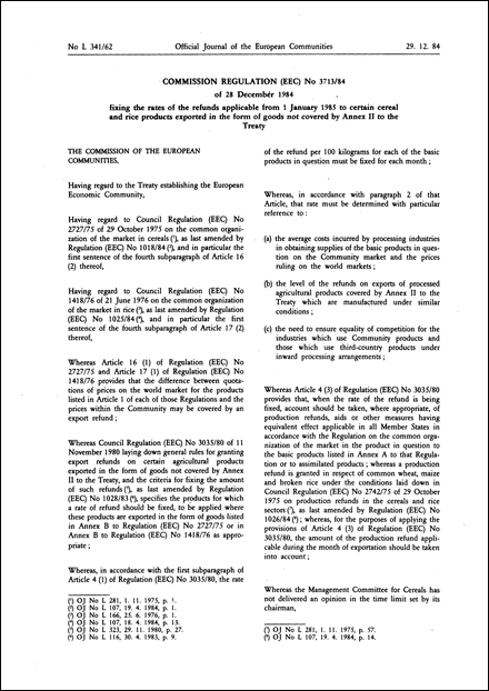 Commission Regulation (EEC) No 3713/84 of 28 December 1984 fixing the rates of the refunds applicable from I January 1985 to certain cereal and rice products exported in the form of goods not covered by Annex II to the Treaty