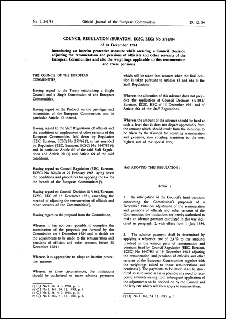 Council Regulation (Euratom, ECSC, EEC) No 3718/84 of 28 December 1984 introducing an interim protective measure while awaiting a Council Decision adjusting the remuneration and pensions of officials and other servants of the European Communities and also the weightings applicable to this remuneration and these pensions