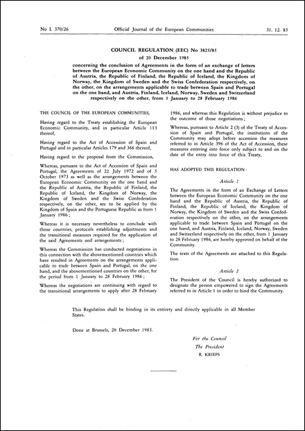 Council Regulation (EEC) No 3825/85 of 20 December 1985 concerning the conclusion of Agreements in the form of an exchange of letters between the European Economic Community on the one hand and the Republic of Austria, the Republic of Finland, the Republic of Iceland, the Kingdom of Norway, the Kingdom of Sweden and the Swiss Confederation respectively, on the other, on the arrangements applicable to trade between Spain and Portugal on the one hand, and Austria, Finland, Iceland, Norway, Sweden and Switzerland respectively on the other, from 1 January to 28 February 1986