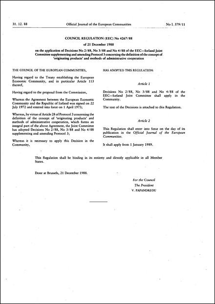 Council Regulation (EEC) No 4267/88 of 21 December 1988 on the application of Decisions No 2/88, No 3/88 and No 4/88 of the EEC-Iceland Joint Committee supplementing and amending Protocol 3 concerning the definition of the concept of ' originating products' and methods of administrative cooperation