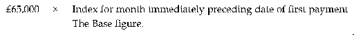 Formula - £65,000 multiplied by (Index for month immediately preceeding date of first payment divided by The Base figure)