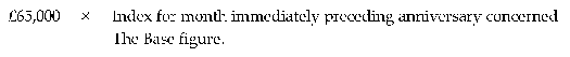 Formula - £65,000 multiplied by (Index for month immediately preceeding anniversary concerned divided by The Base figure)
