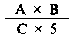 Formula - (A multiply by B) divide by (C multiply by 5)