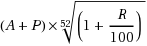 Formula - (A plus P) multiplied by 52 square root (1 plus (R divided by 100))