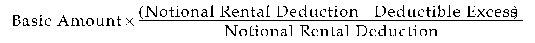 Formula - Basic Amount multiplied by (Notional Rental Deduction minus Deductible Excess) divided by Notional Rental Deduction