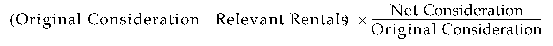 Formula - (Original Consideration minus Relevant Rentals) multiplied by (Net Consideration divided by Original Consideration)
