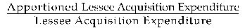 Formula - Apportioned Lessee Acquisition Expenditure divided by Lessee Acquisition Expenditure
