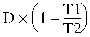 Formula - D multiplied by (1 minus (T1 divided by T2))