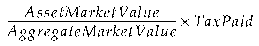 Formula - (Asset Market Value divided by Aggregate Market Value) multiplied by Tax Paid
