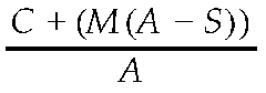 C plus open bracket M open bracket A minus S close bracket close bracket over A