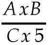 A multiplied by B over C multiplied by 5