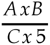 A multiplied by B over C multiplied by 5