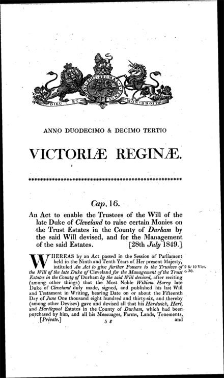 Duke of Cleveland's estate: providing for the management of estates in Durham and enabling the trustees of his will to raise monies against them Act 1849